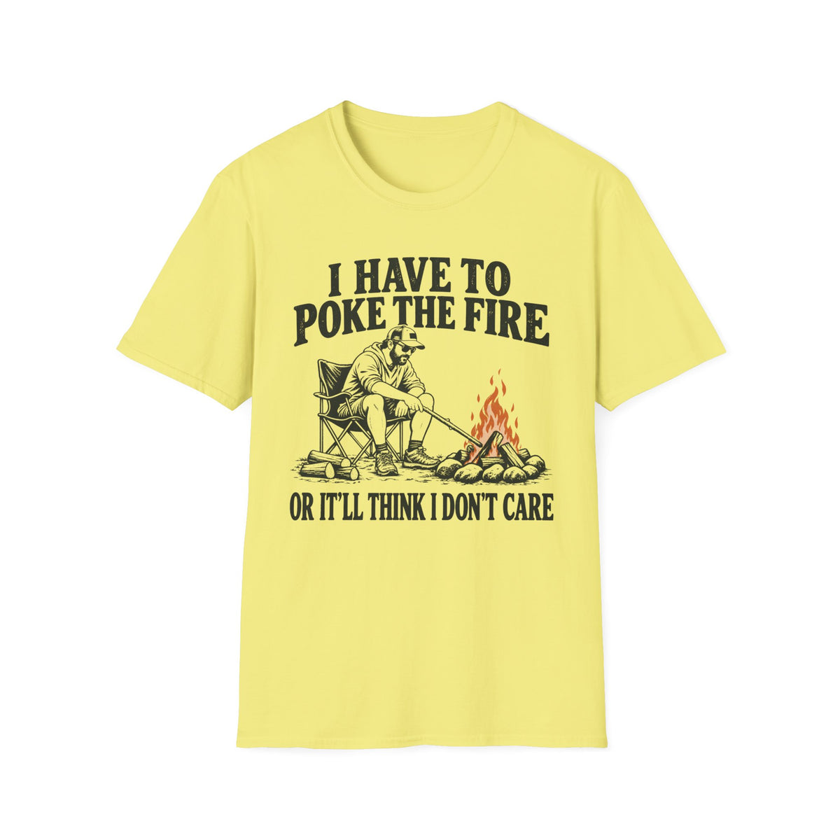 I Have To Poke The Fire T-Shirt