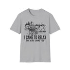 I Came To Relax T-Shirt