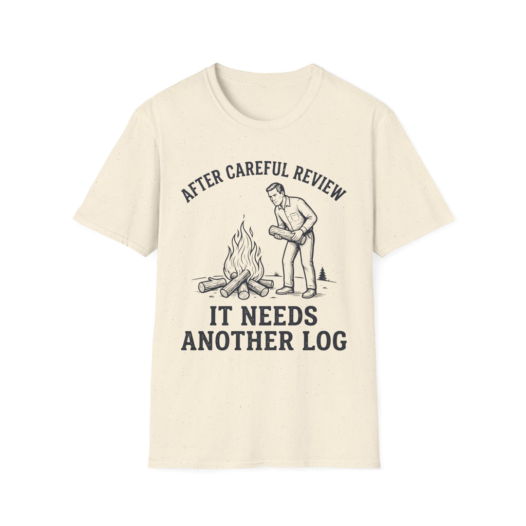 It Needs Another Log T-Shirt