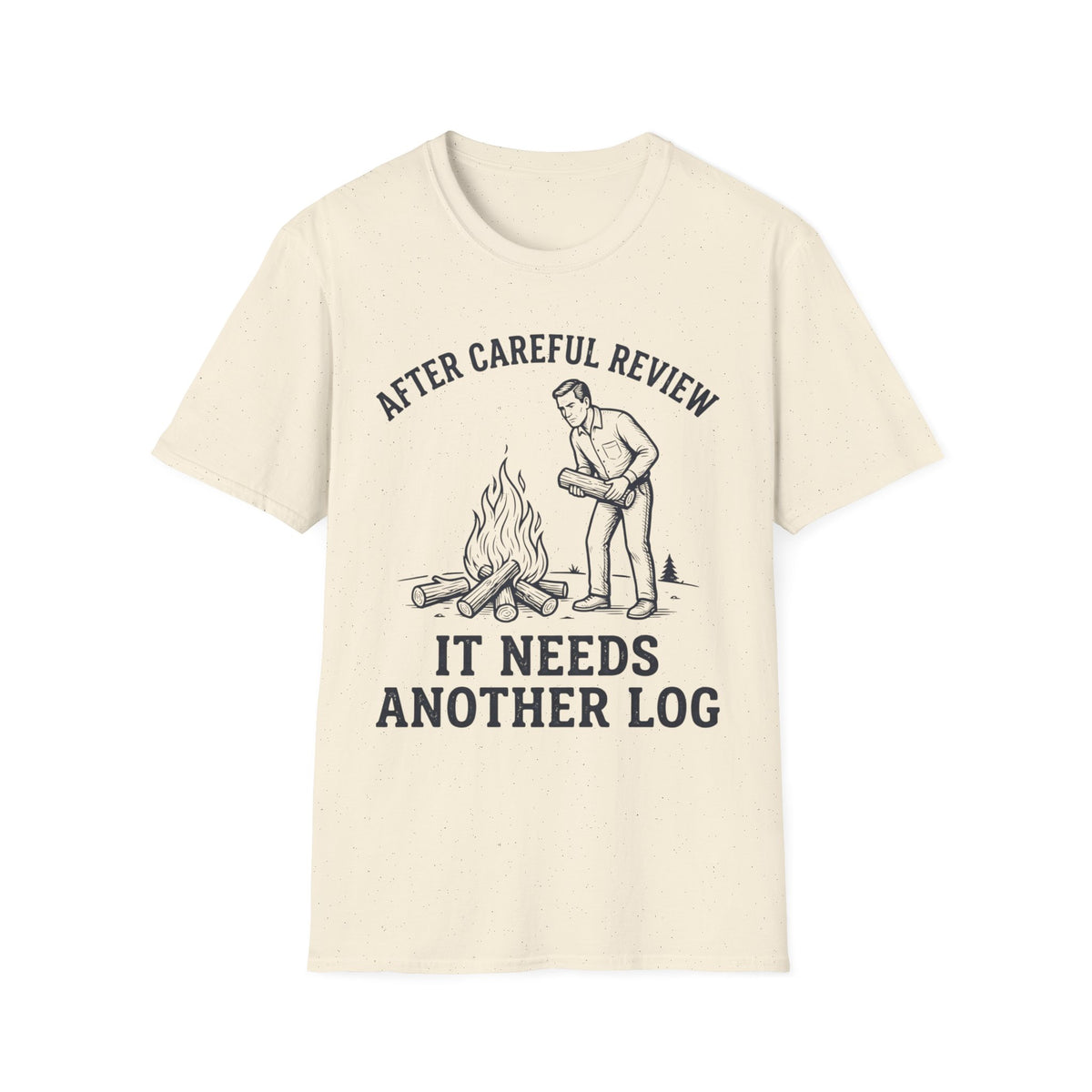 It Needs Another Log T-Shirt