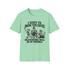 I Have To Drink This Coffee Mom T-Shirt