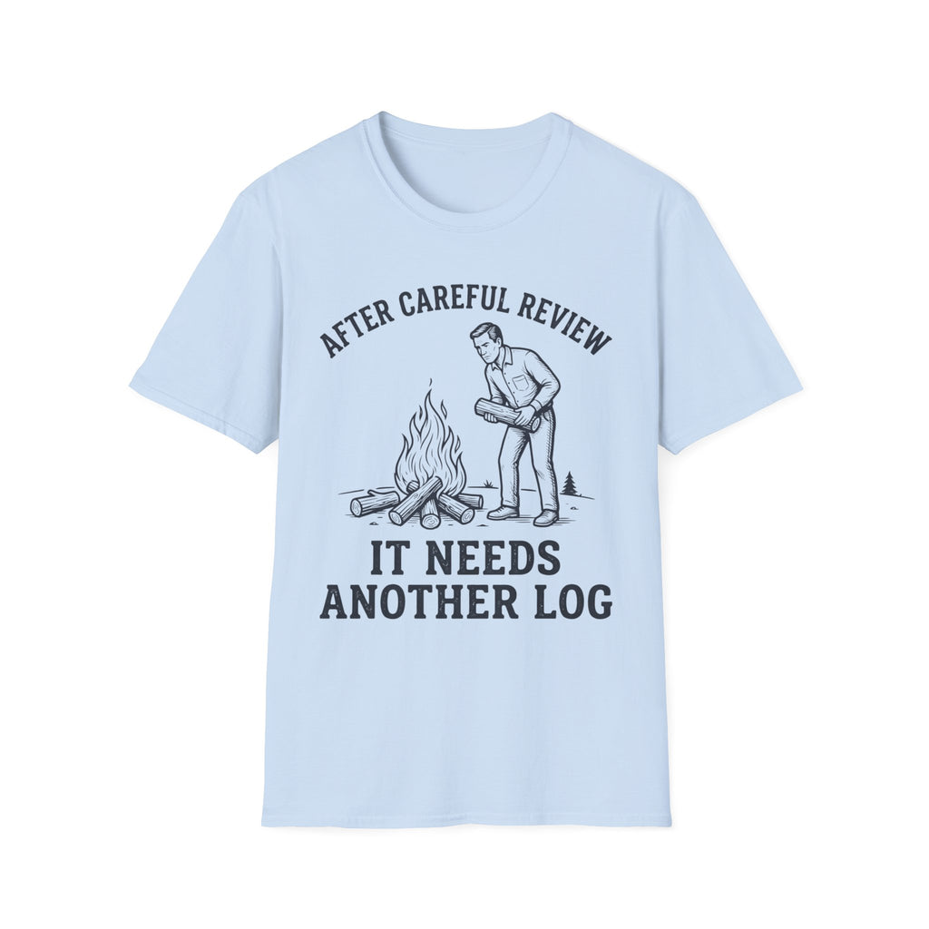 It Needs Another Log T-Shirt