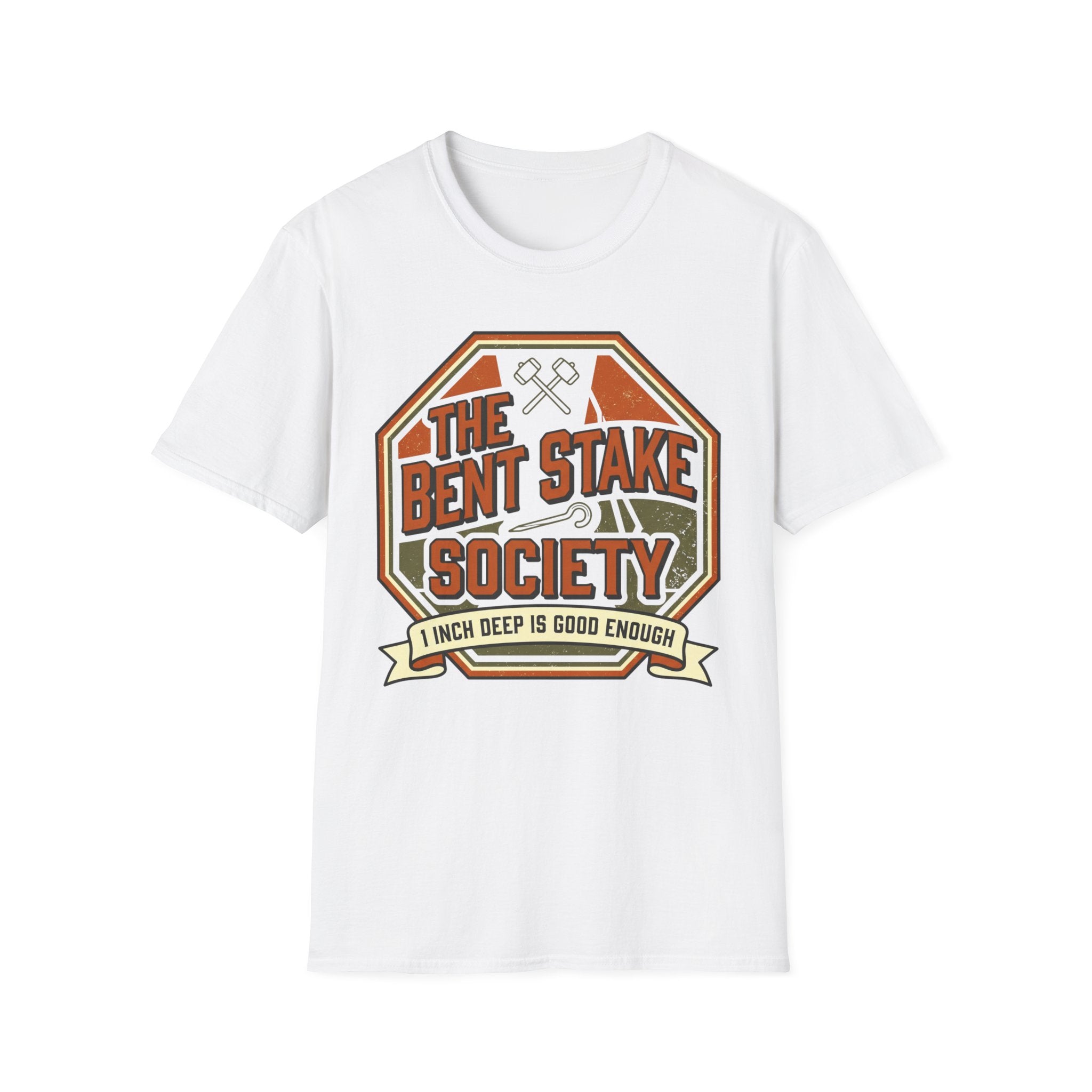 The Bent Stake Society — 1 Inch Deep Is Good Enough T-Shirt