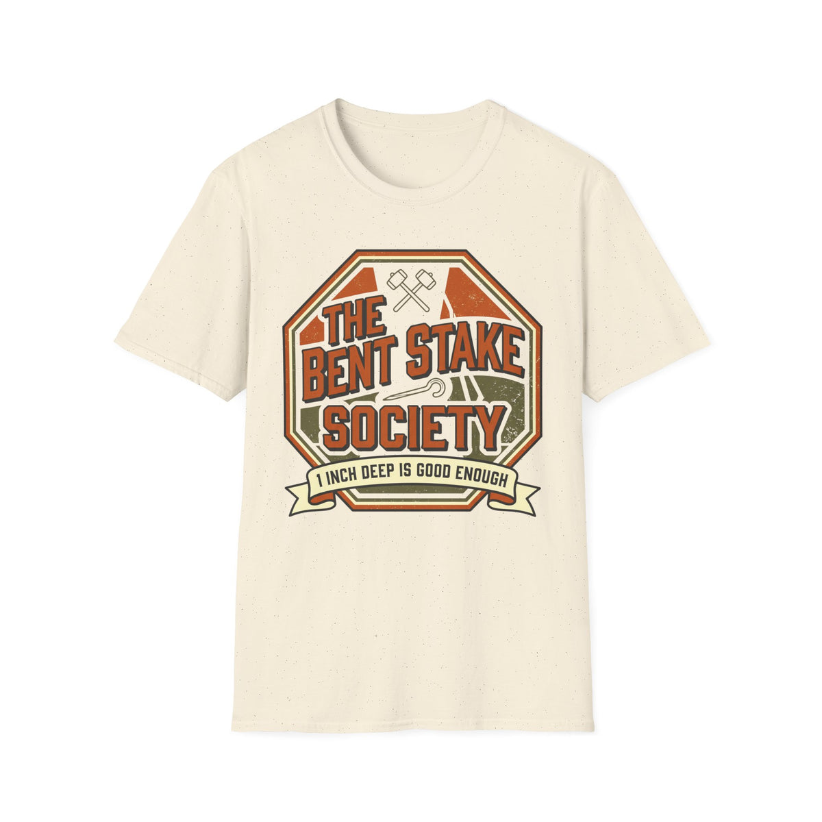 The Bent Stake Society — 1 Inch Deep Is Good Enough T-Shirt