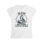 Mom — Actual Alpha Of The Pack Matching Women T-Shirt