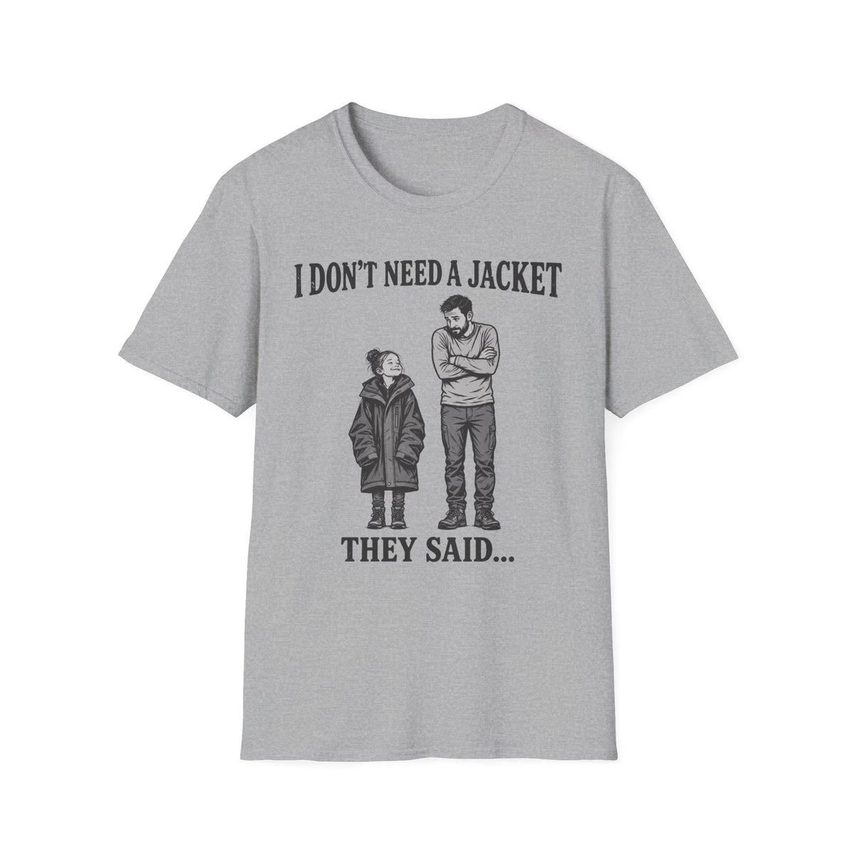 I Don't Need a Jacket Dad T-Shirt