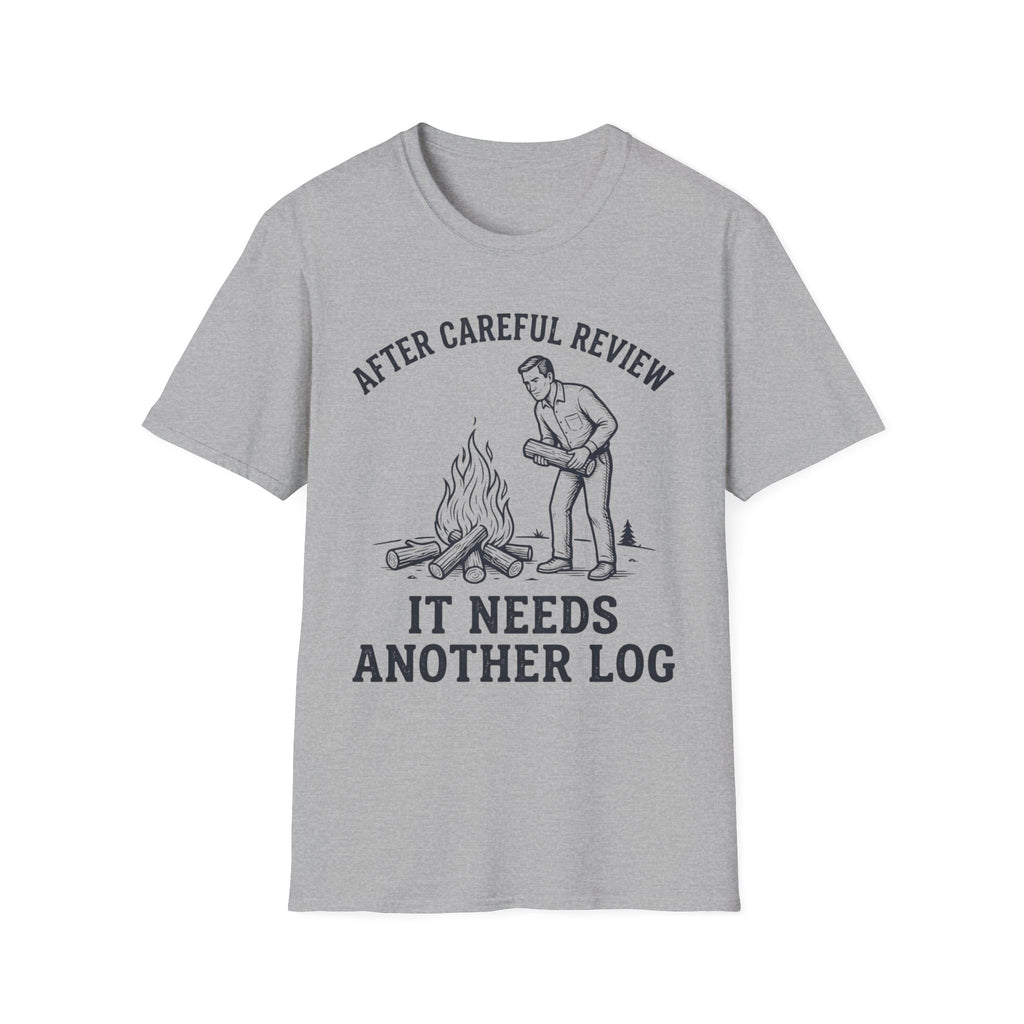 It Needs Another Log T-Shirt