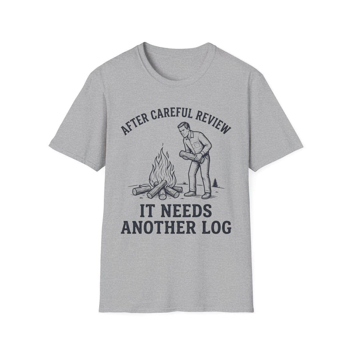 It Needs Another Log T-Shirt