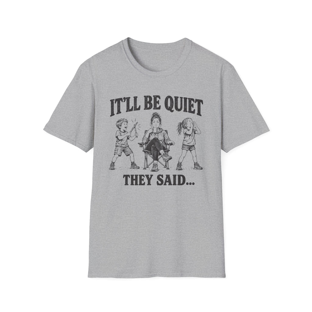 It'll Be Quiet T-Shirt