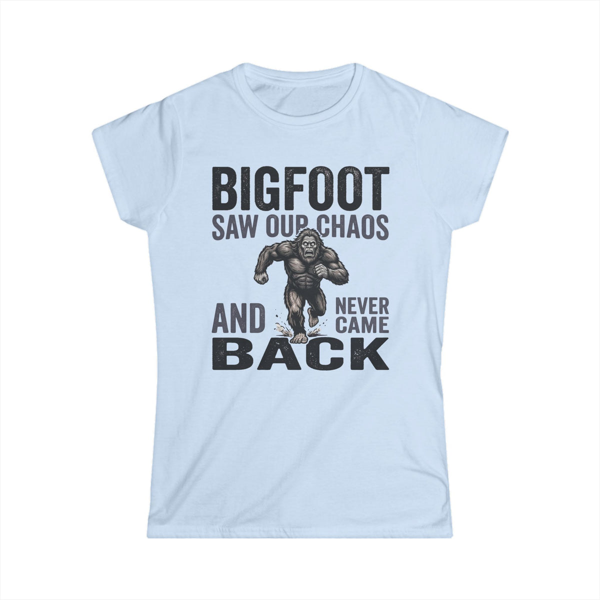 Bigfoot Saw Our Chaos — And Never Came Back Matching Women T-Shirt