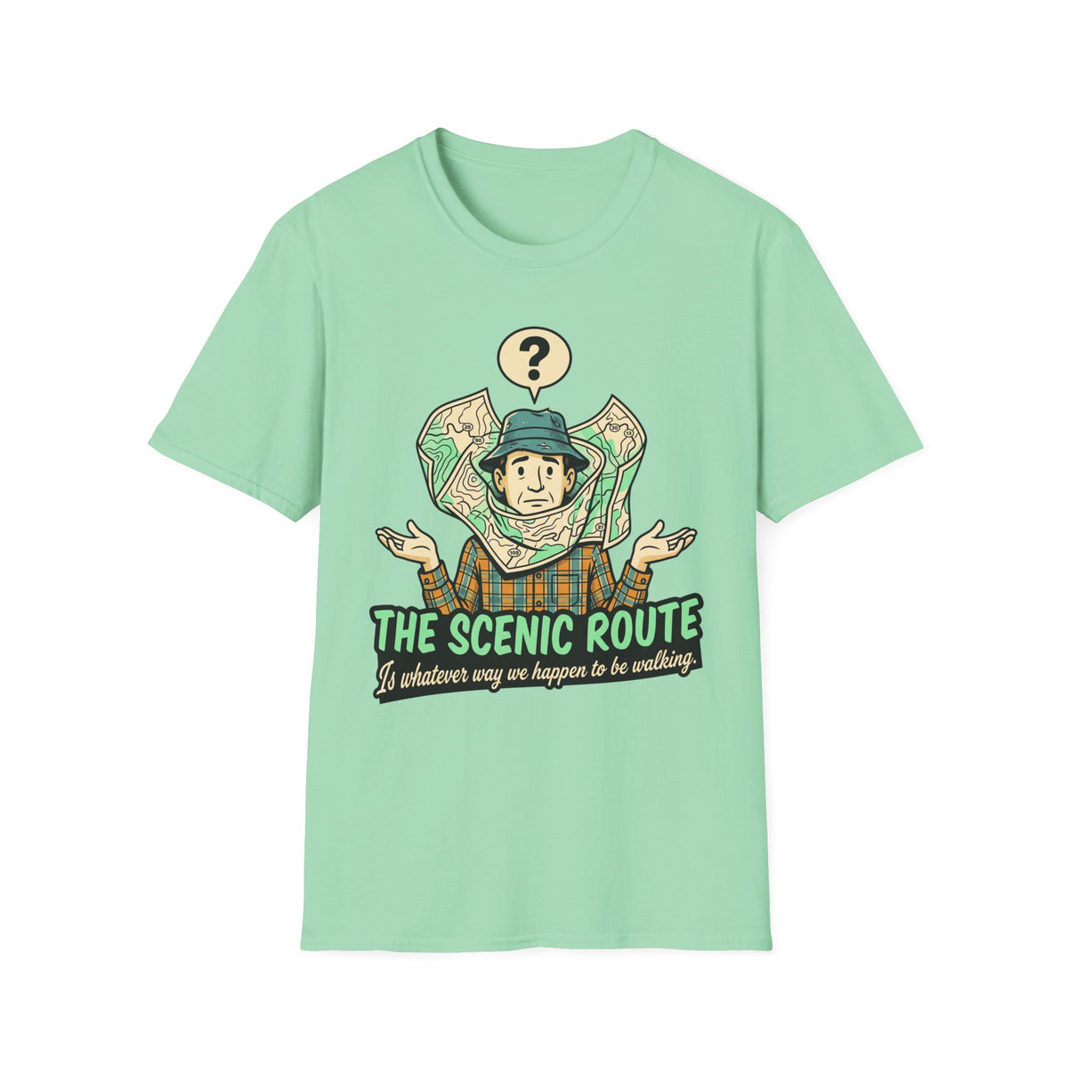 The Scenic Route — Is Whatever Way We Happen To Be Walking T-Shirt