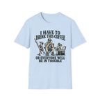 I Have To Drink This Coffee Dad T-Shirt