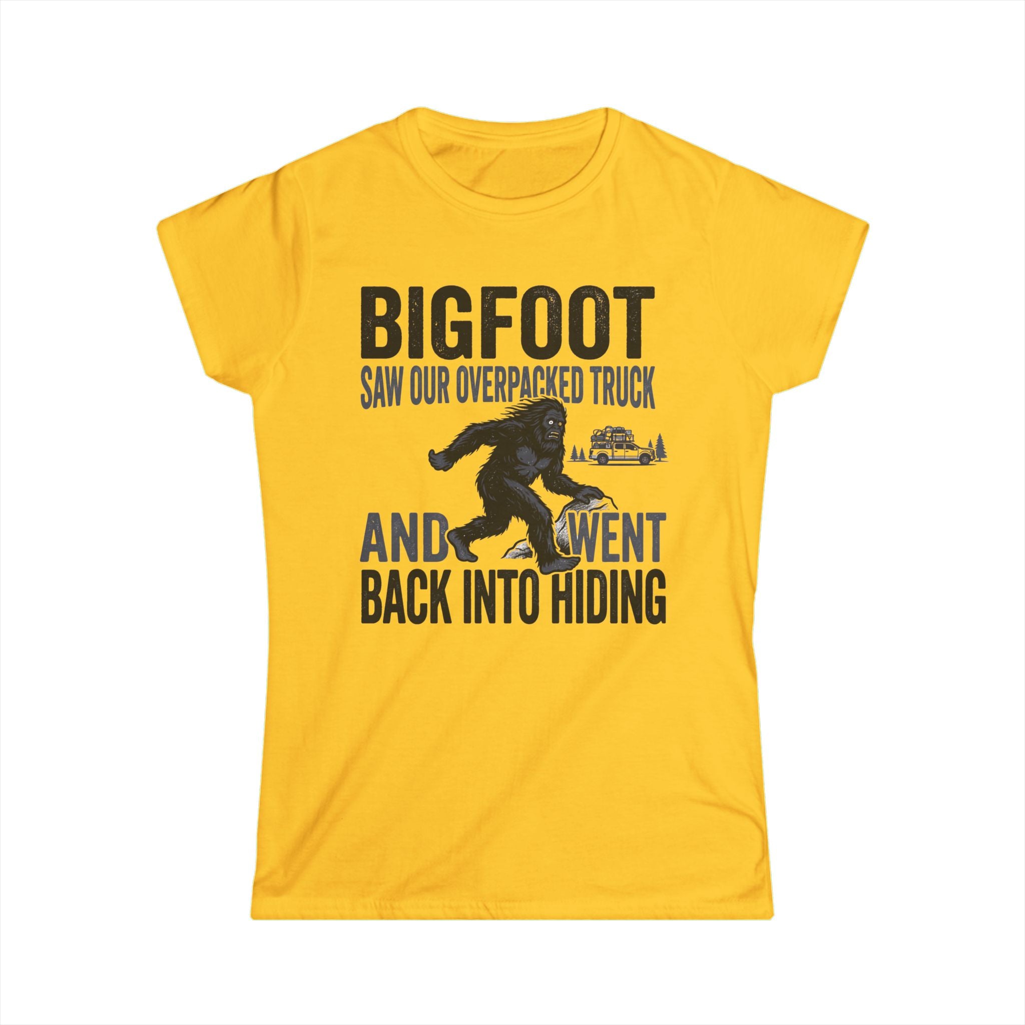 Bigfoot Saw Our Overpacked Truck — And Went Back Into Hiding Matching Women T-Shirt