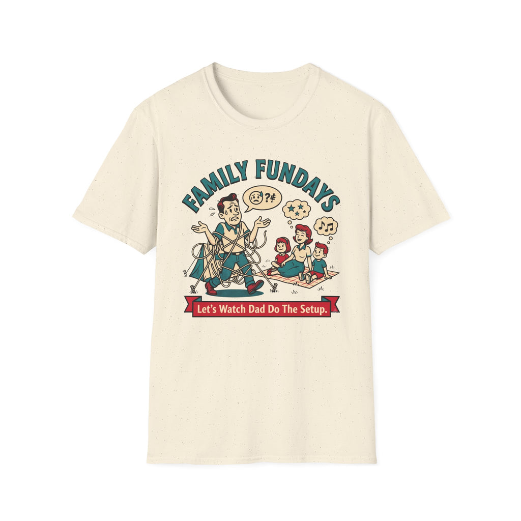 Family Fundays — Let's Watch Dad Do The Setup T-Shirt