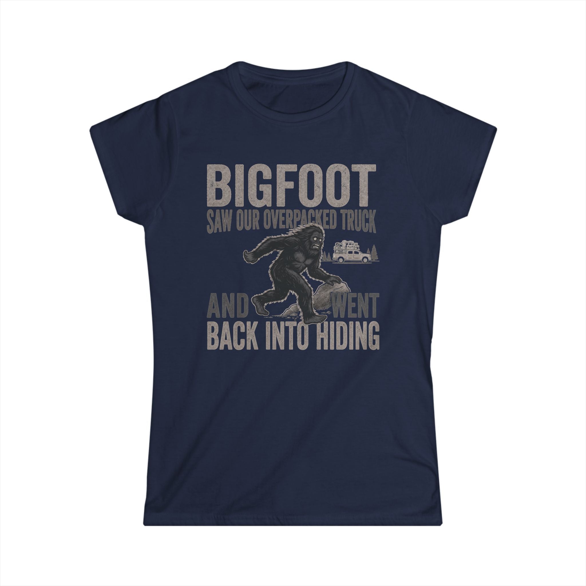 Bigfoot Saw Our Overpacked Truck — And Went Back Into Hiding Matching Women T-Shirt