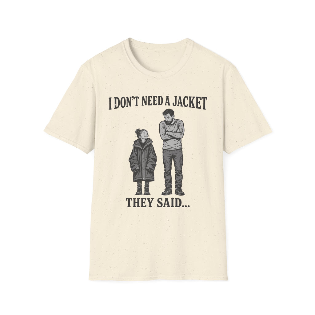 I Don't Need a Jacket Dad T-Shirt