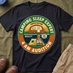 Camping Sleep Expert — 4 AM Audition T-Shirt