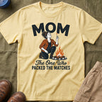 Mom — The One Who Packed The Matches Matching T-Shirt