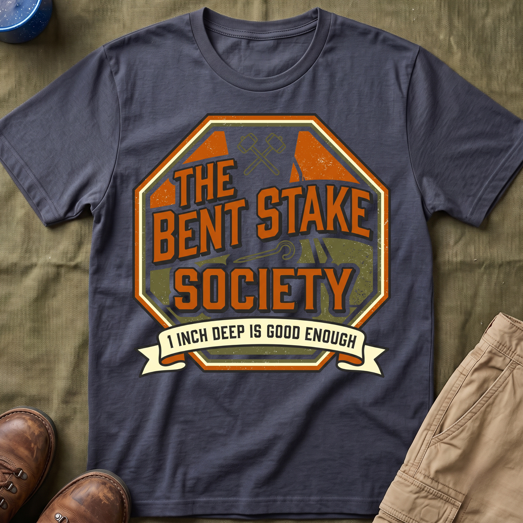 The Bent Stake Society — 1 Inch Deep Is Good Enough T-Shirt