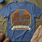 The Bent Stake Society — 1 Inch Deep Is Good Enough T-Shirt
