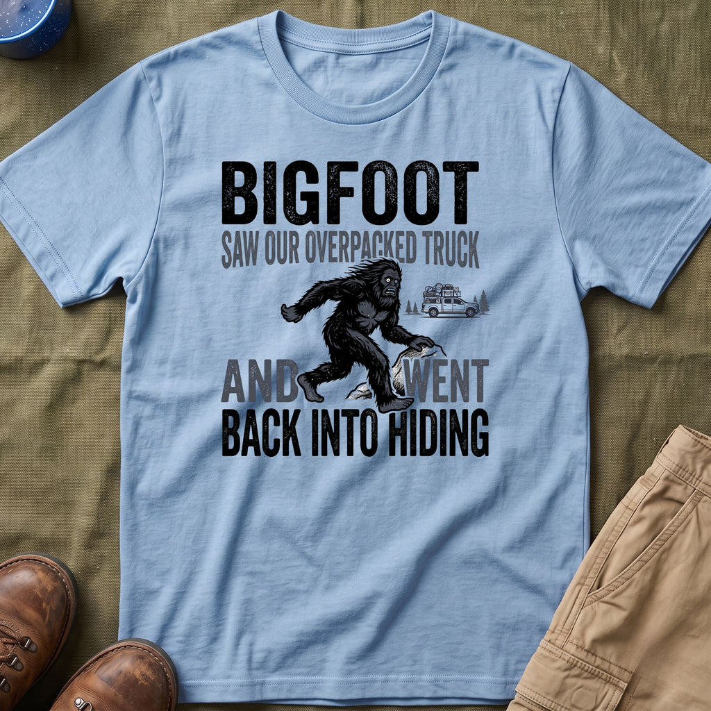 Bigfoot Saw Our Overpacked Truck — And Went Back Into Hiding Matching T-Shirt