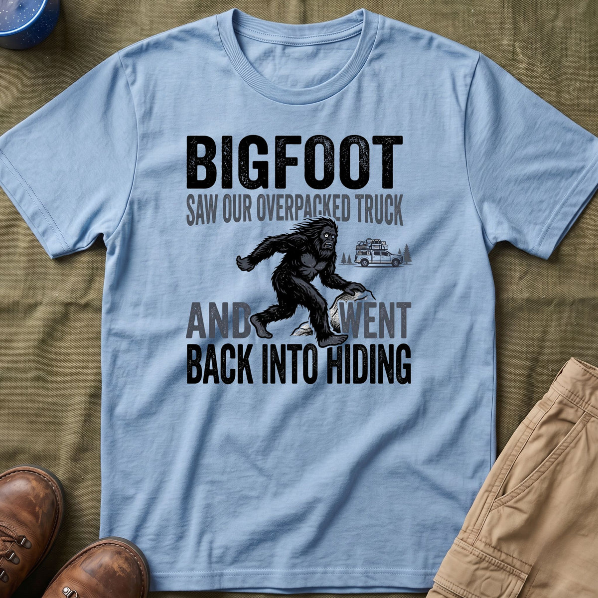 Bigfoot Saw Our Overpacked Truck — And Went Back Into Hiding Matching T-Shirt