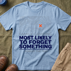 Most Likely To Forget Something Forgot The Tent — Minimalist T-Shirt