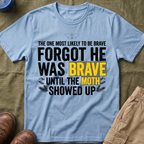 The One Most Likely To Be Brave — Forgot He Was Brave T-Shirt