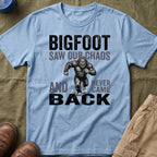 Bigfoot Saw Our Chaos — And Never Came Back Matching T-Shirt