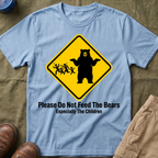 Please Do Not Feed The Bears — Especially The Children T-Shirt