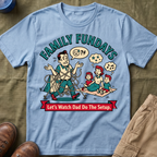 Family Fundays — Let's Watch Dad Do The Setup T-Shirt