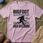 Bigfoot Saw Our Overpacked Truck — And Went Back Into Hiding Matching T-Shirt