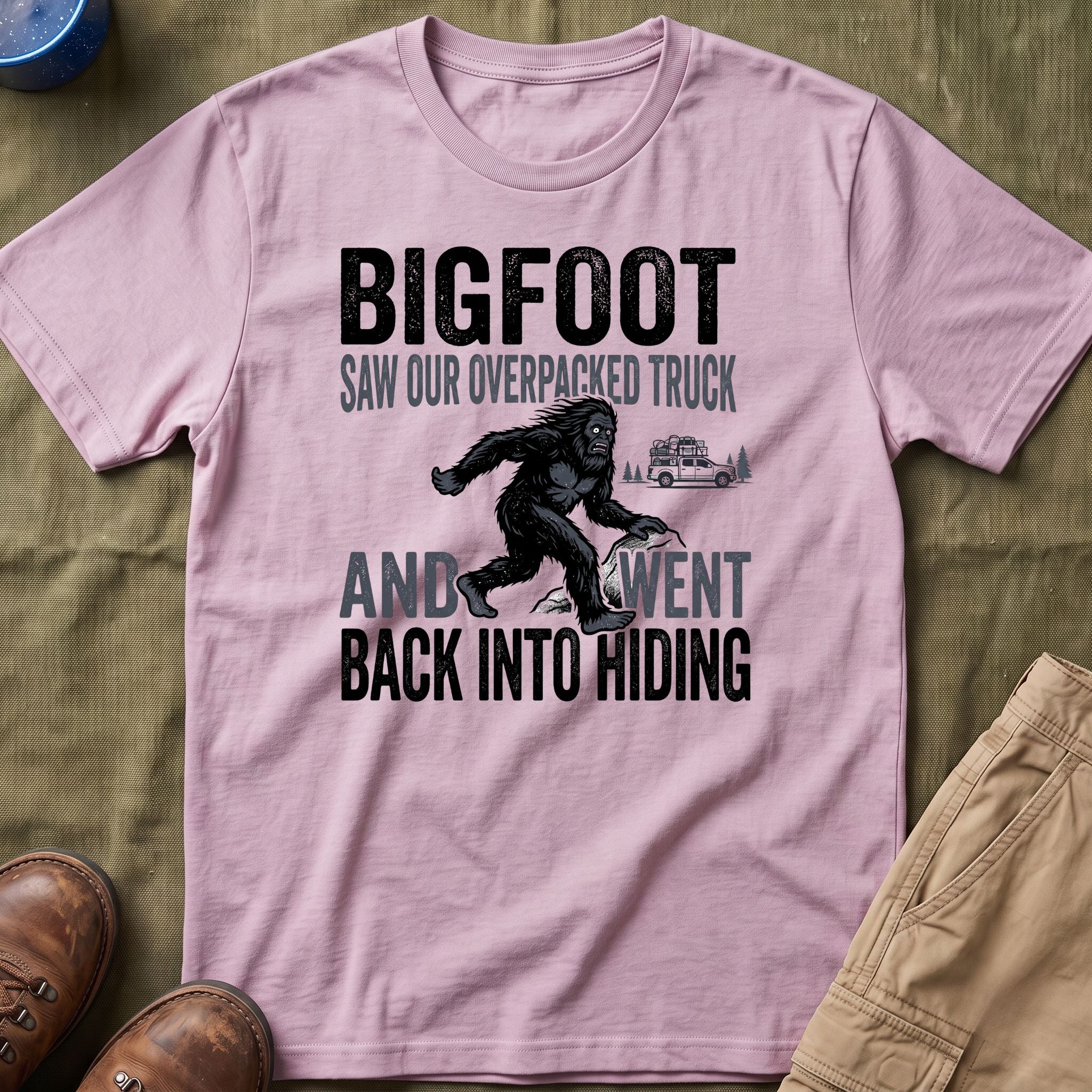 Bigfoot Saw Our Overpacked Truck — And Went Back Into Hiding Matching T-Shirt