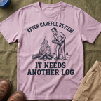 It Needs Another Log T-Shirt