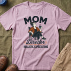 Mom — Director of Realistic Expectations Matching T-Shirt