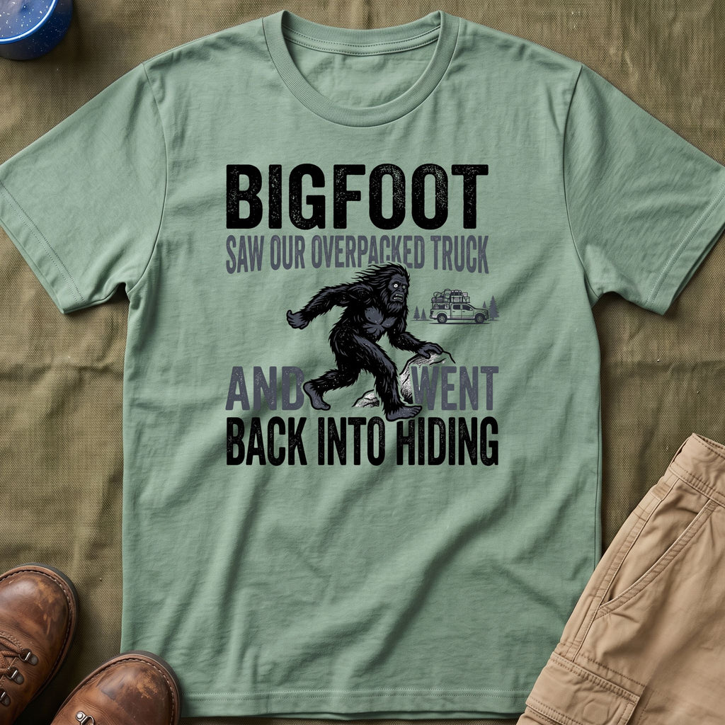 Bigfoot Saw Our Overpacked Truck — And Went Back Into Hiding Matching T-Shirt