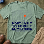 Most Likely To Forget Something Forgot The Tent — Minimalist T-Shirt