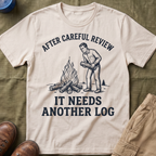 It Needs Another Log T-Shirt