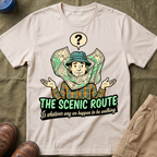 The Scenic Route — Is Whatever Way We Happen To Be Walking T-Shirt