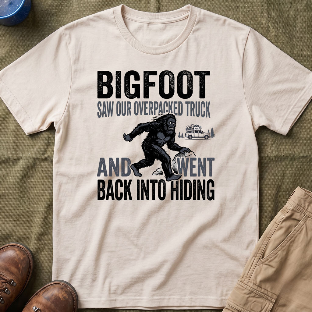 Bigfoot Saw Our Overpacked Truck — And Went Back Into Hiding Matching T-Shirt