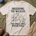 The Small Ones Appear Feral T-Shirt