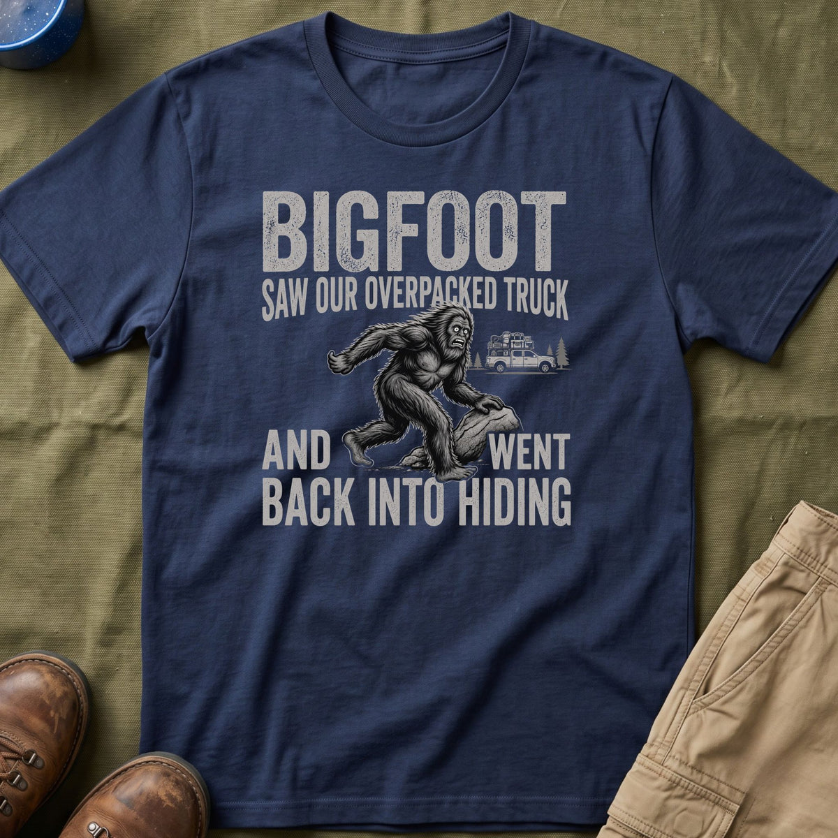 Bigfoot Saw Our Overpacked Truck — And Went Back Into Hiding Matching T-Shirt
