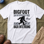 Bigfoot Saw Our Overpacked Truck — And Went Back Into Hiding Matching T-Shirt