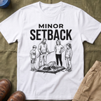 Minor Setback T-Shirt